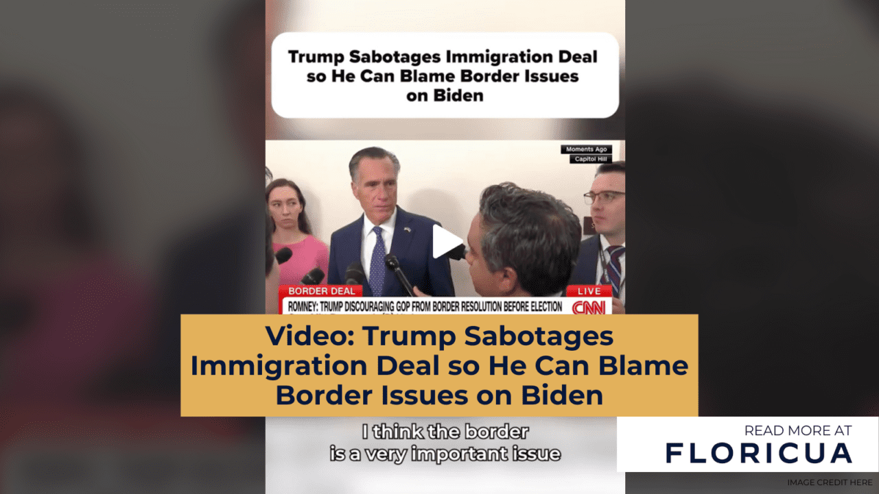 Video: Trump Sabotages Immigration Deal so He Can Blame Border Issues on Biden