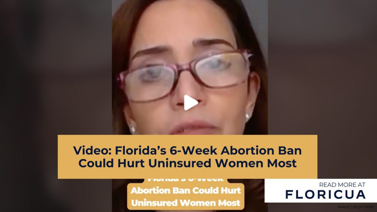 Video: Florida’s 6-Week Abortion Ban Could Hurt Uninsured Women Most Video: Florida’s 6-Week Abortion Ban Could Hurt Uninsured Women Most