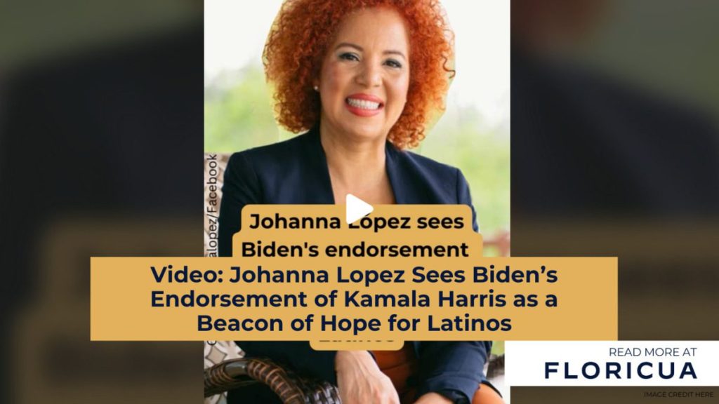 Video: Johanna Lopez sees Biden’s endorsement of Kamala Harris as a beacon of hope for Latinos