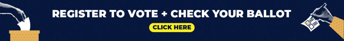 Register to vote and check your ballot. Click here.